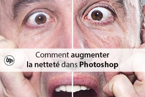 Comment augmenter la netteté d'une photo dans photoshop sur le blog La Retouche photo